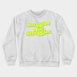 Snuggles Not Struggles Crewneck Sweatshirt